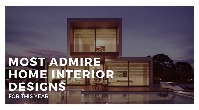 Most Admire Home Interior Designs for Year – 2019